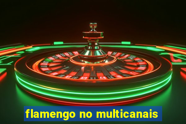 flamengo no multicanais